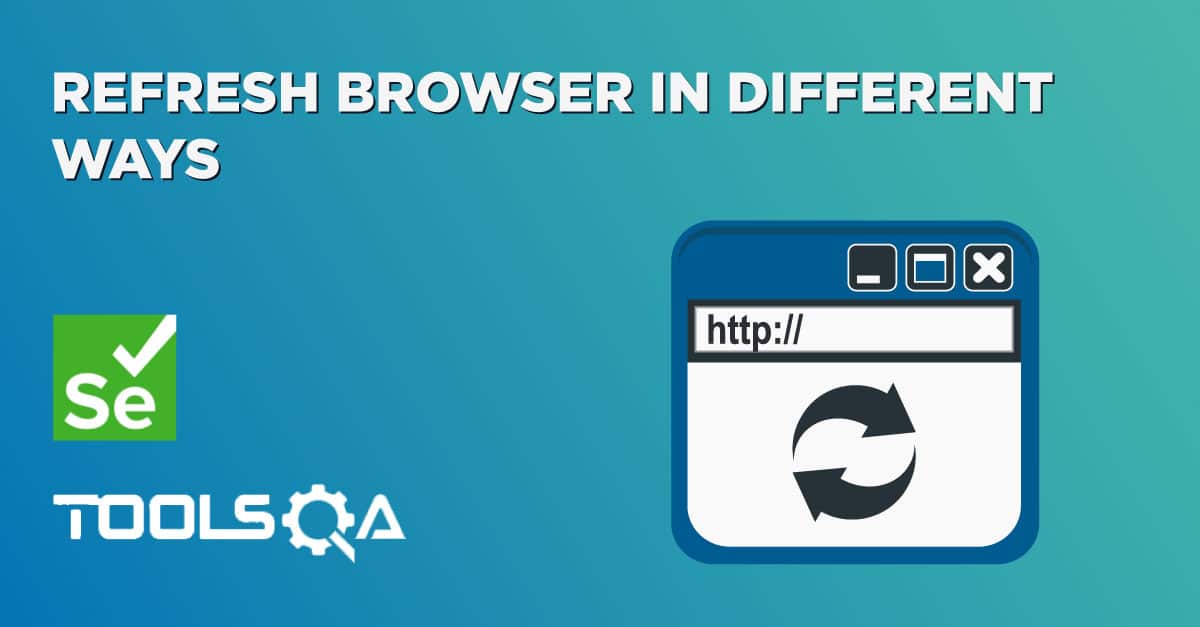 Refresh Browser in Different Ways in Selenium WebDriver